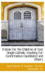 Foto A Book For The Children Of God: Simple Catholic Teaching For Confirmat