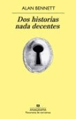 Foto Alan Bennett - Dos Historias Nada Decentes - Anagrama