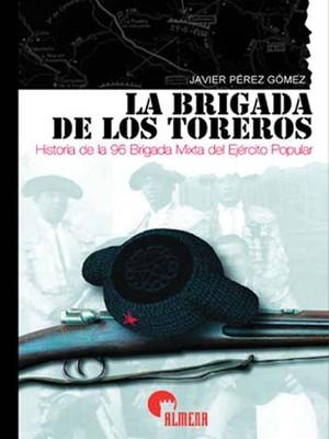 Foto Almena: La Brigada De Los Toreros - Historia De La 96 Brigada Mixta