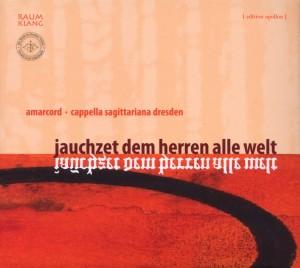 Foto Amarcord/Cappella Sagittariana Dresden: Jauchzet Dem Herren Alle Welt