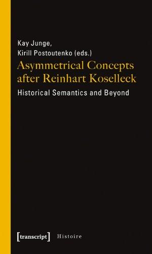 Foto Asymmetrical Concepts After Reinhart Koselleck: Historical Semantics and Beyond (Histoire)