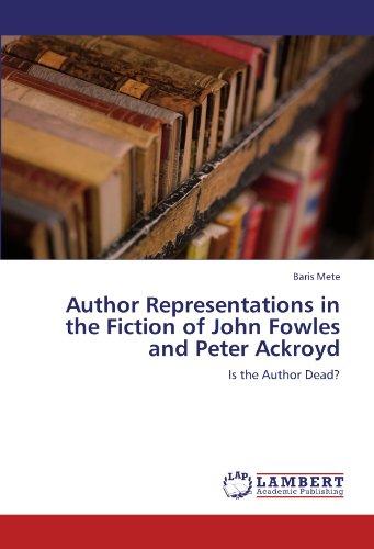 Foto Author Representations in the Fiction of John Fowles and Peter Ackroyd: Is the Author Dead?