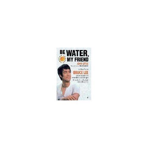 Foto Be Water, My Friend : La Filosofia De Bruce Lee Que Te...