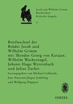 Foto Briefwechsel der Brüder Jacob und Wilhelm Grimm mit Theodor Georg von Karajan, Wilhelm Wackernagel, Johann Hugo Wyttenbach und Julius Zacher