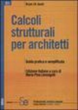 Foto Calcoli strutturali per architetti. Guida pratica e semplificata