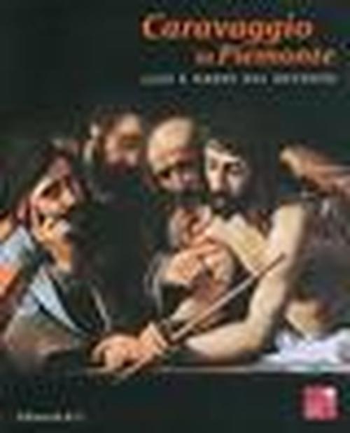 Foto Caravaggio in Piemonte. Luce e ombre dal Seicento. Catalogo della mostra (San Secondo di Pinerolo, 2 ottobre 2010-30 gennaio 2011)
