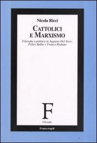 Foto Cattolici e marxismo. Filosofia e politica in Augusto Del Noce, Felice Balbo e Franco Rodano