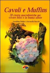 Foto Cavoli e muffins. 70 ricette macrobiotiche per vivere felici e in buona salute