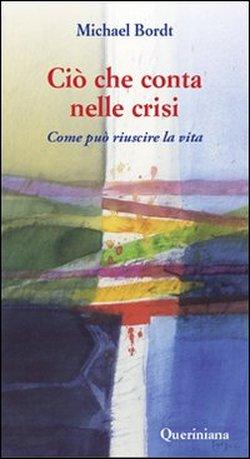 Foto Ciò che conta nelle crisi. Come può riuscire la vita