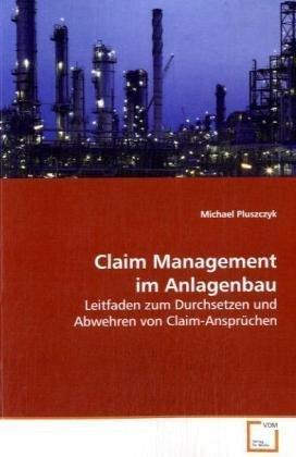 Foto Claim Management Im Anlagenbau: Leitfaden Zum Durchsetzen Und Abwehren Von Claim-Ansprchen