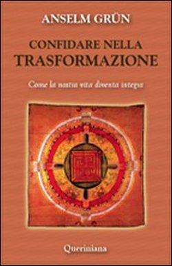 Foto Confidare nella trasformazione. Come la nostra vita diventa integra