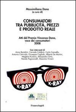 Foto Consumatori tra pubblicità, prezzi e prodotto reale. Atti del Premio Vincenzo Dona, voce dei consumatori 2008