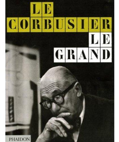 Foto Corbusier Le Grand: By Phaidon editors, introductory essay by Jean-Louis Cohen; chapter introductions by Tim Benton