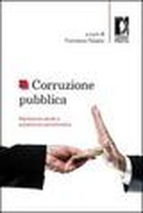Foto Corruzione pubblica. Repressione penale e prevenzione amministrativa. Atti del Seminario (Firenze, 6 maggio 2011)