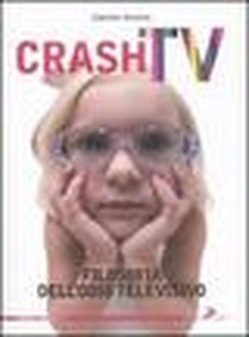 Foto Crash tv. Filosofia dell'odio televisivo