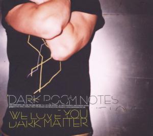 Foto Dark Room Notes: We Love You Dark Matter CD