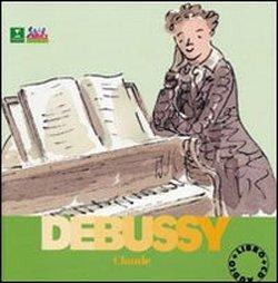 Foto Debussy Claude. Alla scoperta dei compositori. Con CD