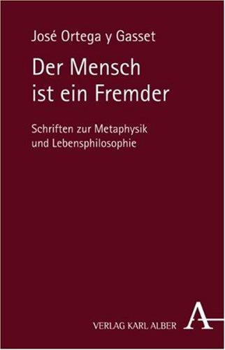 Foto Der Mensch ist ein Fremder: Schriften zur Metaphysik und Lebensphilosophie von José Ortega y Gasset