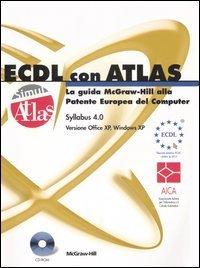 Foto ECDL con ATLAS. La guida McGraw-Hill alla Patente Europea del Computer. Aggiornamento al Syllabus 4.0. Con CD-ROM