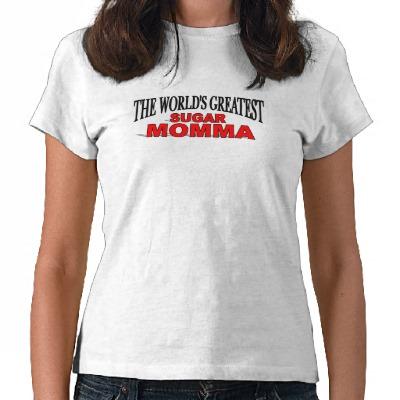 Foto El azúcar más grande Momma del mundo Camiseta
