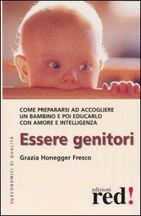 Foto Essere genitori. Come prepararsi ad accogliere un bambino e poi educarlo con amore e intelligenza