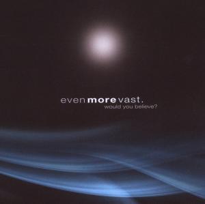 Foto Even More Vast: Would You Believe CD