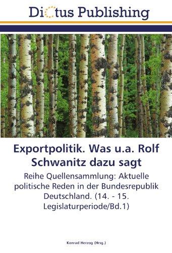 Foto Exportpolitik. Was u.a. Rolf Schwanitz dazu sagt: Reihe Quellensammlung: Aktuelle politische Reden in der Bundesrepublik Deutschland. (14. - 15. Legislaturperiode/Bd.1)