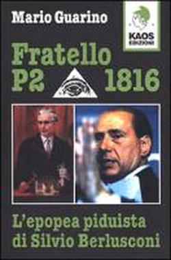 Foto Fratello P2 1816. L'epopea piduista di Silvio Berlusconi