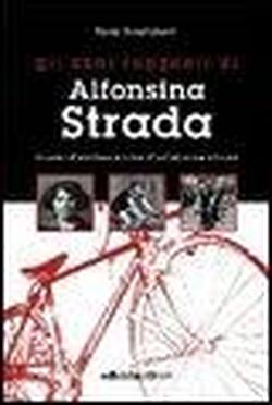 Foto Gli anni ruggenti di Alfonsina Strada. Il romanzo dell'unica donna che ha corso il giro d'Italia assieme agli uomini