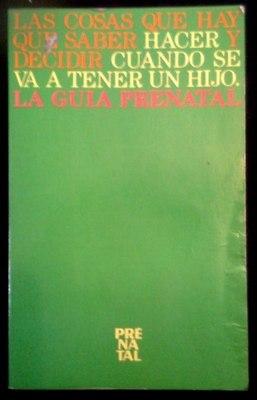 Foto Guia Prenatal - Cosas Que Hay Que Saber Hacer Y Decidir- Spain Libro / Book 1985