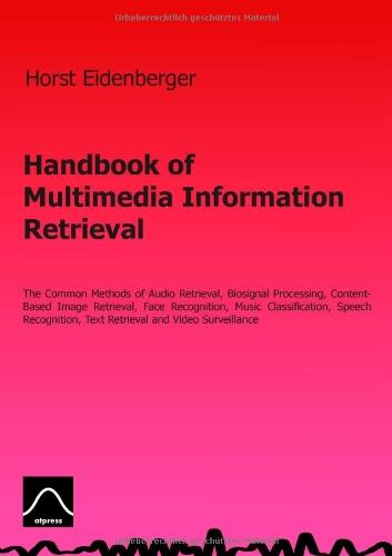 Foto Handbook Of Multimedia Information Retrieval: The Common Methods Of Audio Retrieval, Biosignal Processing, Content-Based Image Retrieval, Face ... Text Retrieval And Video Surveillance