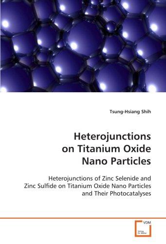 Foto Heterojunctions on Titanium Oxide Nano Particles: Heterojunctions of Zinc Selenide and Zinc Sulfide on Titanium Oxide Nano Particles and Their Photocatalyses