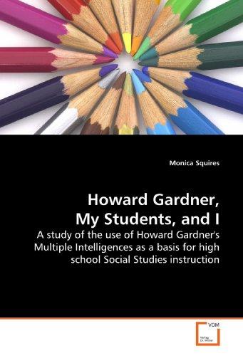 Foto Howard Gardner, My Students, and I: A study of the use of Howard Gardner's Multiple Intelligences as a basis for high school Social Studies instruction