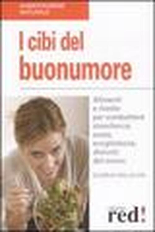 Foto I cibi del buonumore. Alimenti e ricette per combattere stanchezza, ansia, svogliatezza, disturbi del sonno