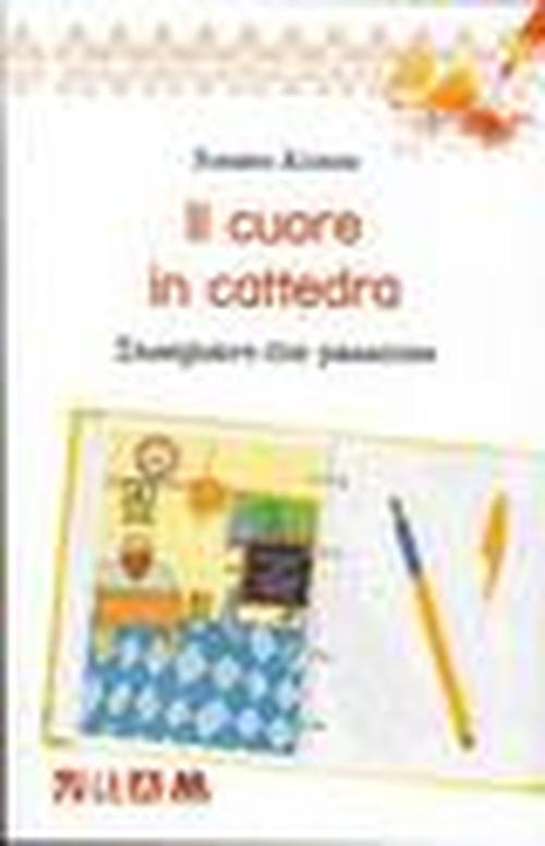 Foto Il cuore in cattedra. Insegnare con passione