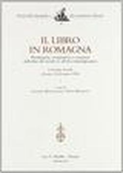Foto Il libro in Romagna. Produzione, commercio e consumo dalla fine del secolo XV all'età contemporanea. Atti del Convegno di studio (Cesena, 23-25 marzo 1995)