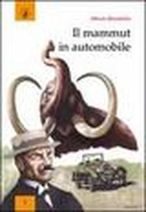 Foto Il mammut in automobile. Corpi macchine sfide nella vita e nella scrittura di Emilio Salgari