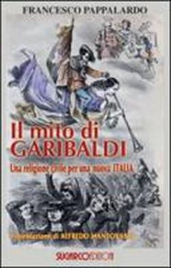 Foto Il mito di Garibaldi. Una religione civile per una nuova Italia