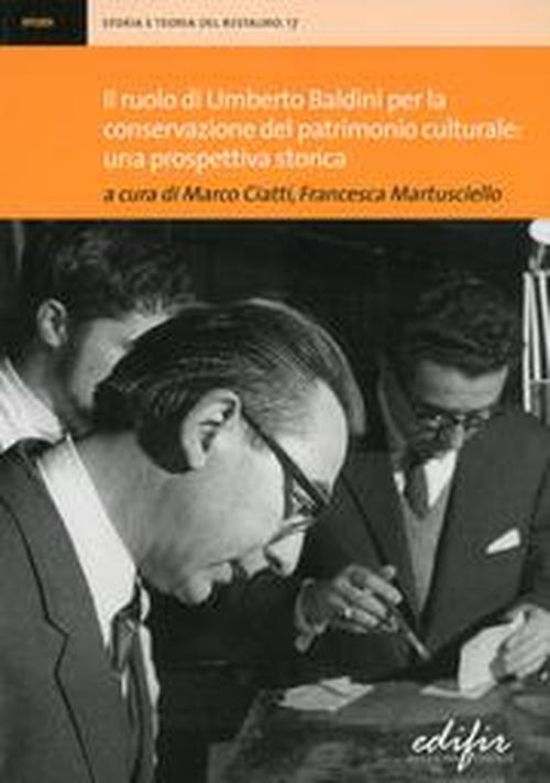 Foto Il ruolo di Umberto Baldini per la conservazione del patrimonio culturale: una prospettiva storica. Atti della giornata di studi (Firenze, 14 dicembre 2011)