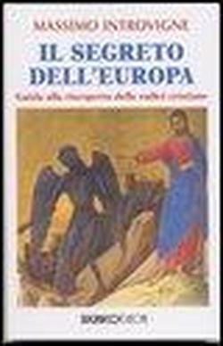 Foto Il segreto dell'Europa. Guida alla riscoperta delle radici cristiane