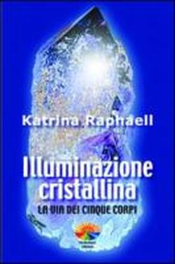 Foto Illuminazione cristallina. La via dei cinque corpi