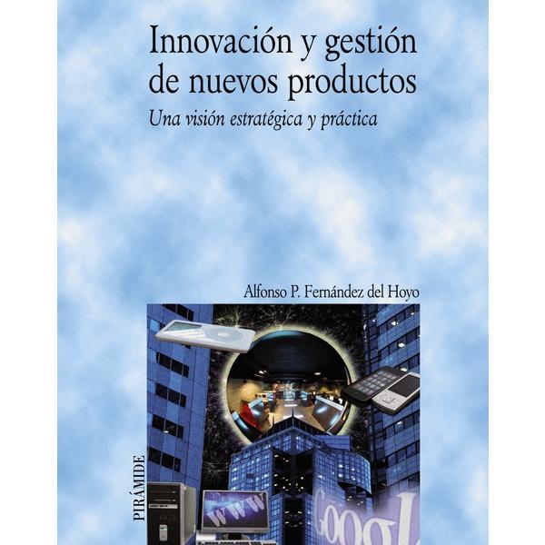 Foto INNOVACIÓN Y GESTIÓN DE NUEVOS PRODUCTOS: UNA VISIÓN ESTRATÉGICA Y PRÁCTICA