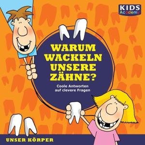 Foto Kids Academy: Unser Körper: Warum Wackeln Unsere Zähne? CD