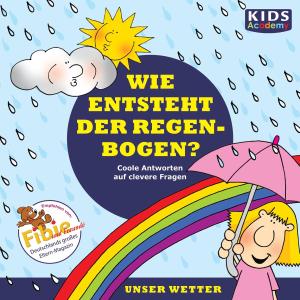 Foto Kids Academy: Unser Wetter: Wie Entsteht Ein Regenbogen? CD