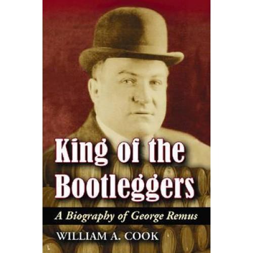 Foto King of the Bootleggers: A Biography of George Remus