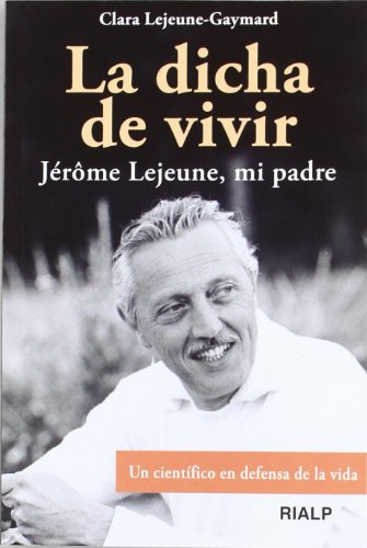 Foto La dicha de vivir: Jérôme Lejeune, mi padre. Un científico en defensa de la vida (Biografías y Testimonios)