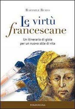 Foto Le virtù francescane. Un itinerario di gioia per un nuovo stile di vita