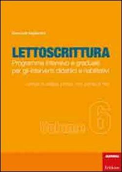 Foto Lettoscrittura. Programma intensivo e graduale per gli interventi didattici e riabilitativi vol. 6 - Lettura di sillabe, non parole, parole e frasi