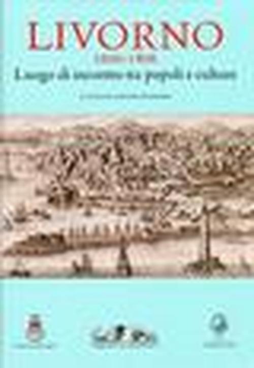 Foto Livorno 1606-1806. Luogo di incontro tra popoli e culture