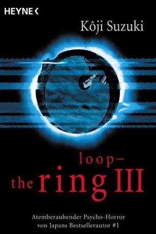 Foto Loop - The Ring III: Atemberaubender Psychohorror von Japans Bestsellerautor Nr. 1